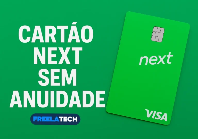 Cartão Next sem anuidade: tudo o que você precisa saber - Freela Tech