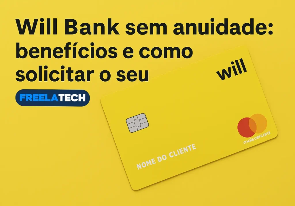 Will Bank sem anuidade: benefícios e como solicitar o seu - Freela Tech