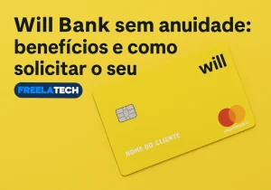 Will Bank sem anuidade: benefícios e como solicitar o seu - Freela Tech