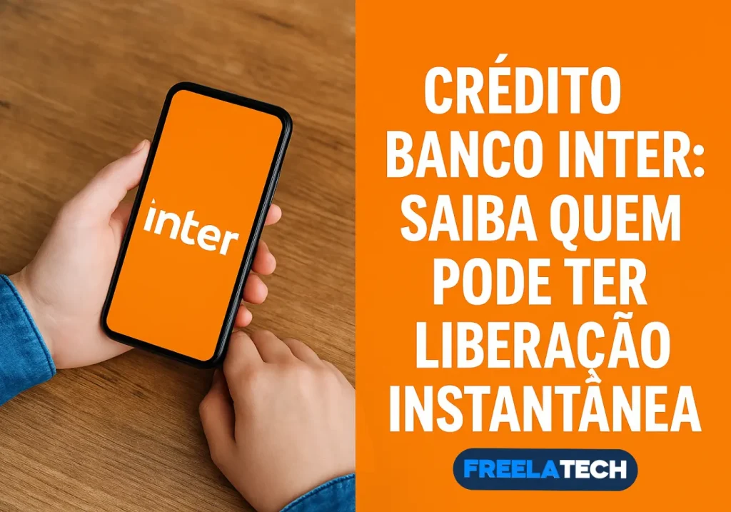 Crédito Banco Inter: saiba quem pode ter liberação instantânea - Freela Tech