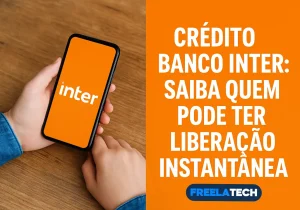 Crédito Banco Inter: saiba quem pode ter liberação instantânea - Freela Tech