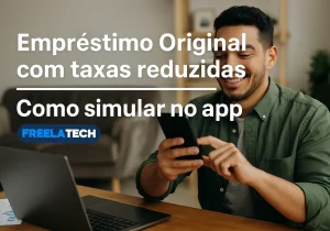 Empréstimo Original com taxas reduzidas — Como simular no app - Freela Tech