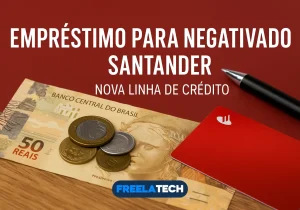 Empréstimo para negativado Santander: Nova linha de crédito - Freela Tech