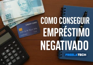Como conseguir empréstimo negativado: Opções reais  - Freela Tech